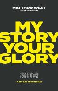 My Story, Your Glory: Discover the Journey God Has Planned for You--A 30-Day Devotional