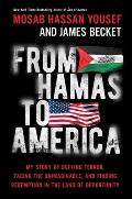 From Hamas to America: My Story of Defying Terror, Facing the Unimaginable, and Finding Redemption in the Land of Opportunity