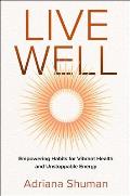 Live Well: Empowering Habits for Vibrant Health and Unstoppable Energy