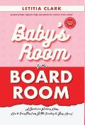 Baby's Room to the BoardRoom: A Guide for Working Moms: How to Transition from Bottle Feeding to Boss Moves!