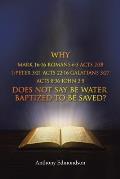 Why Mark 16: 16 Romans 6:3 Acts 2:38 1: Peter 3:21 Acts 22:16 Galatians 3:27 Acts 8:36 John 3:5 Does Not Say Be Water Baptized To B