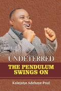 Undeterred: The Pendulum Swings on