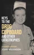 Keys to the Drug Cupboard and other Catastrophes: A Nurse's Memoir​