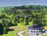 My Fathers' House: A true story of Faith, Family, Friendships, my three Fathers, and one round house...