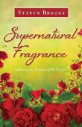 Supernatural Fragrance: Following the Perfume of His Virtue