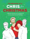 Im Dreaming of a Chris for Christmas A Holiday Hollywood Hunk Coloring & Activity Book