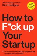 How to Fck Up Your Startup The Science Behind Why 90% of Companies Fail & How You Can Avoid It