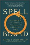 Spellbound Modern Science Ancient Magic & the Hidden Potential of the Unconscious Mind