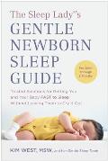 Sleep Ladys Gentle Newborn Sleep Guide Trusted Solutions for Getting You & Your Baby FAST to Sleep Without Leaving Th em to Cry It Out