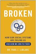 Broken How Our Social Systems are Failing Us & How We Can Fix Them