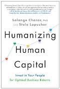 Humanizing Human Capital Invest in Your People for Optimal Business Returns