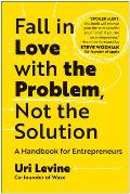 Fall in Love with the Problem Not the Solution A Handbook for Entrepreneurs