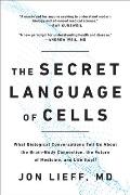 Secret Language of Cells What Biological Conversations Tell Us About the Brain Body Connection the Future of Medicine & Life Itself