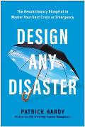 Design Any Disaster The Revolutionary Blueprint to Master Your Next Crisis or Emergency