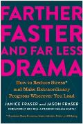 Farther Faster & Far Less Drama How to Reduce Stress & Make Extraordinary Progress Wherever You Lead