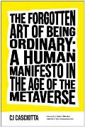 The Forgotten Art of Being Ordinary: A Human Manifesto in the Age of the Metaverse