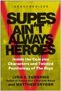 Supes Ain't Always Heroes: Inside the Complex Characters and Twisted Psychology of the Boys