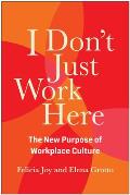 I Dont Just Work Here the New Purpose of Workplace Culture