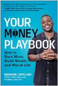 Your Money Playbook: How to Earn More, Build Wealth, and Win at Life