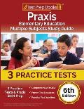 Praxis Elementary Education Multiple Subjects Study Guide: 3 Practice Tests and Praxis 5001 Prep [6th Edition]