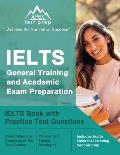 IELTS General Training and Academic Exam Preparation: IELTS Book with Practice Test Questions [Includes Audio Links for Listening Section Prep]