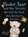 Bipolar Bear & the Terrible Horrible No Good Very Bad Health Insurance A Fable for Grownups