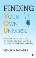 Finding Your Own Universe: Simple and Practical Advice on How to Discover, Nurture & Preserve Your Personal Universe