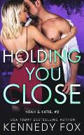 Holding You Close (Noah & Katie #2): Noah & Katie #2