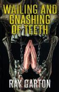 Wailing and Gnashing of Teeth