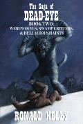 The Saga of Dead-Eye, Book Two: Werewolves, Swamp Critters, & Hellacious Haints!