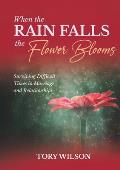 When the Rain Falls the Flower Blooms: Surviving difficult times in marriage (relationships)
