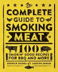 The Complete Guide to Smoking Meat: 100 Smokin' Good Recipes for BBQ and More