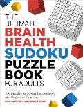 The Ultimate Brain Health Sudoku Puzzle Book for Adults: 180 Puzzles to Strengthen Memory and Cognitive Function