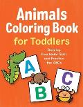 Animals Coloring Book for Toddlers: Develop Fine Motor Skills and Practice the ABCs