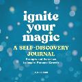 Ignite Your Magic: A Self-Discovery Journal: Prompts and Exercises to Inspire Personal Growth
