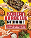 Korean Barbecue at Home 50 Traditional Recipes to Entertain Family & Friends