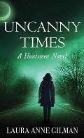 Uncanny Times: A Huntsmen Novel