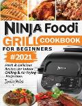 Ninja Foodi Grill Cookbook For Beginners #2021: Fresh & Delicious Recipes For Indoor Grilling & Air Frying Perfection