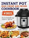 Instant Pot Duo Crisp Air Fryer Cookbook #2021: Easy-To-Make & Delicious Instant Pot Air Fryer Crisp Recipes For Beginners