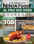 The Complete Ninja Foodi XL Pro Air Oven Cookbook: 300 Easy & Delicious Ninja Foodi XL Pro Oven Recipes For Healthy Living (30-Day Meal Plan Included)