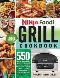 Ninja Foodi Grill Cookbook: 550 Easy, Healthy & Delicious Recipes for Indoor Grilling and Air Frying Perfection (for Beginners and Advanced Users)