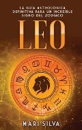 Leo: La gu?a astrol?gica definitiva para un incre?ble signo del zodiaco