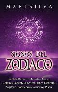 Signos del Zodiaco: La gu?a definitiva de Aries, Tauro, G?minis, C?ncer, Leo, Virgo, Libra, Escorpio, Sagitario, Capricornio, Acuario y Pi