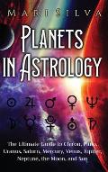 Planets in Astrology: The Ultimate Guide to Chiron, Pluto, Uranus, Saturn, Mercury, Venus, Jupiter, Neptune, the Moon, and Sun
