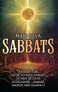 Sabbats: An Essential Guide to Yule, Imbolc, Ostara, Beltane, Midsummer, Lammas, Mabon, and Samhain