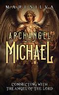 Archangel Michael: Connecting with the Angel of the Lord