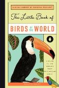 Little Book of Birds of the World A Guide to the Worlds Most Fascinating Birds