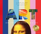 Art: An Interactive Guide: A Hands-On Tour of 150 Essential Masterpieces: With Magic Pages, Flaps, Color Wheels, and More!