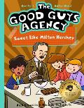 The Good Guys Agency: Sweet Like Milton Hershey: Boys for a Better World