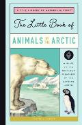 The Little Book of Arctic Animals: A Guide to the Resilient Creatures of the Extreme North